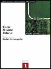 Carte, misure, rilievi. Con espansione online. agrari. Vol. 1: Moduli di cartografia.