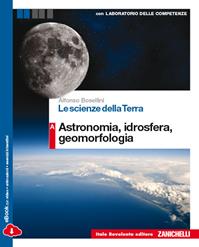 Le scienze della terra. Vol. A: Astronomia, idrosfera, geomorfologia. Per le Scuole superiori. - Alfonso Bosellini - Libro Bovolenta 2014 | Libraccio.it