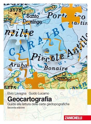 Geocartografia. Guida alla lettura delle carte geotopografiche - Elvio Lavagna, Guido Lucarno - Libro Zanichelli 2014 | Libraccio.it