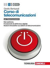 Corso di telecomunicazioni. Con espansione online. Vol. 1: Reti elettriche-Fondamenti di elettronica digitale-Nozioni introduttive sui sistemi di telecomunicazioni