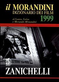Il Morandini. Dizionario dei film 1999 - Laura Morandini, Luisa Morandini, Morando Morandini - Libro Zanichelli 1998 | Libraccio.it