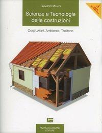 Scienze e tecnologie delle costruzioni. - Giovanni Miucci - Libro Franco Lucisano Editore 2014 | Libraccio.it