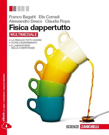 Fisica dappertutto. Con espansione online - Franco Bagatti, Elis Corradi, Alessandro Desco - Libro Zanichelli 2014 | Libraccio.it