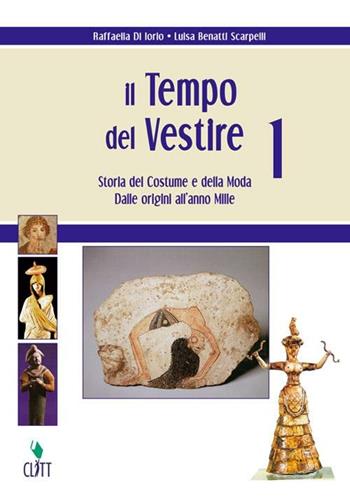 Il tempo del vestire. Storia del costume e della moda. Con risorse online. Vol. 1: Dalle origini all'anno Mille - Raffaella Di Iorio, Luisa Benatti Scarpelli, Ilia Grana - Libro Clitt 2010 | Libraccio.it