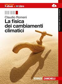 La fisica dei cambiamenti climatici. Per le Scuole superiori. - Claudio Romeni - Libro Zanichelli 2014, Frontiere della scienza | Libraccio.it