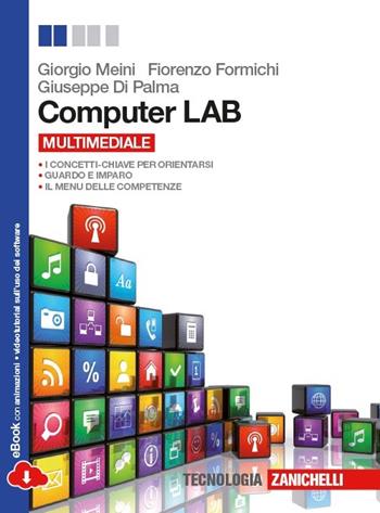 Computer LAB. Con espansione online - Fiorenzo Meini, Fiorenzo Formichi - Libro Zanichelli 2014 | Libraccio.it