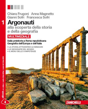 Argonauti. Alla scoperta della storia e della geografia. Per le Scuole superiori. Vol. 1: Dalla preistoria a Roma repubblicana-Geografia dell'Europa e dell'Italia - Chiara Frugoni, Anna Magnetto, Gianni Sofri - Libro Zanichelli 2014 | Libraccio.it
