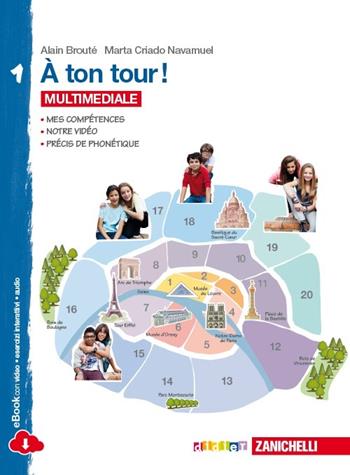 A ton tour. Livre de l'élève-Cahier d'exercises. Con e-book. Con espansione online. Vol. 1 - Alain Brouté, Alicia Criado, Marta Criado - Libro Zanichelli 2014 | Libraccio.it