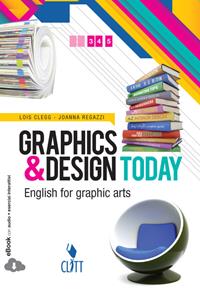 Graphics & design today. English for graphic arts. Con espansione online - Lois Clegg, Joanna Ragazzi - Libro Clitt 2014 | Libraccio.it