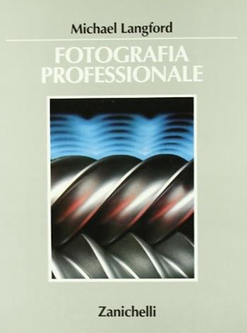 Fotografia professionale. Per gli Ist. D'arte - Michael Langford - Libro Zanichelli 1992 | Libraccio.it