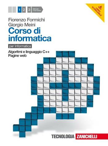 Corso di informatica. Con espansione online. Vol. 1: Algoritmi e linguaggio C++, pagine web. - Fiorenzo Formichi, Giorgio Meini, Ivan Venuti - Libro Zanichelli 2011 | Libraccio.it