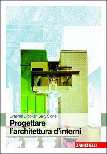 Progettare l'architettura d'interni - Graeme Brooker, Sally Stone - Libro Zanichelli 2010 | Libraccio.it