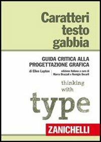 Caratteri, testo, gabbia. Guida critica alla progettazione grafica - Ellen Lupton - Libro Zanichelli 2010 | Libraccio.it