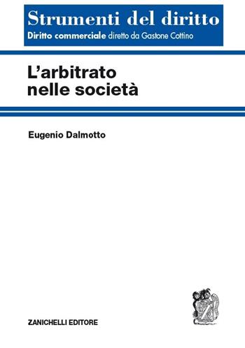 L' arbitrato nelle società - Eugenio Dalmotto - Libro Zanichelli 2013, Strumenti del diritto | Libraccio.it