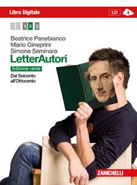 Letterautori. Ediz. verde. Con espansione online. Vol. 2: Dal Seicento all'Ottocento. - Beatrice Panebianco, Mario Gineprini, Simona Seminara - Libro Zanichelli 2012 | Libraccio.it