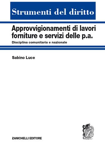 Approvvigionamenti di lavori, forniture e servizi delle P.A. Disciplina comunitaria e nazionale - Sabino Luce - Libro Zanichelli 2014, Strumenti del diritto | Libraccio.it