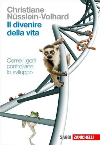 Il divenire della vita. Come i geni controllano lo sviluppo - Christiane Nüsslein Volhard - Libro Zanichelli 2009, Saggi | Libraccio.it