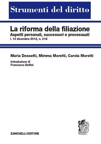 La riforma della filiazione. Aspetti personali, successori e processuali - Maria Dossetti, Mimma Moretti, Carola Moretti - Libro Zanichelli 2013, Strumenti del diritto | Libraccio.it