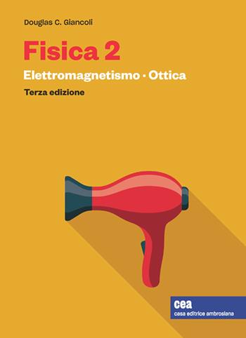 Fisica 2. Con e-book. Vol. 2: Elettromagnetismo. Ottica - Douglas C. Giancoli - Libro CEA 2022 | Libraccio.it