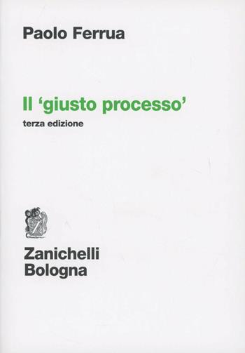 Il giusto processo - Paolo Ferrua - Libro Zanichelli 2012 | Libraccio.it