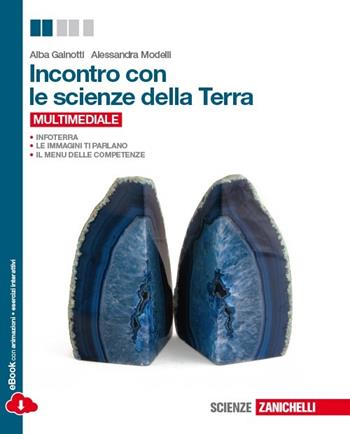 Incontro con le scienze della terra. Con espansione online - Alba Gainotti, Alessandra Modelli - Libro Zanichelli 2014 | Libraccio.it