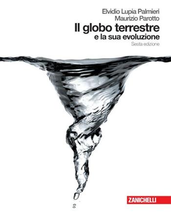 Il globo terrestre e la sua evoluzione. Con espansione online - Elvidio Lupia Palmieri, Maurizio Parotto - Libro Zanichelli 2008 | Libraccio.it