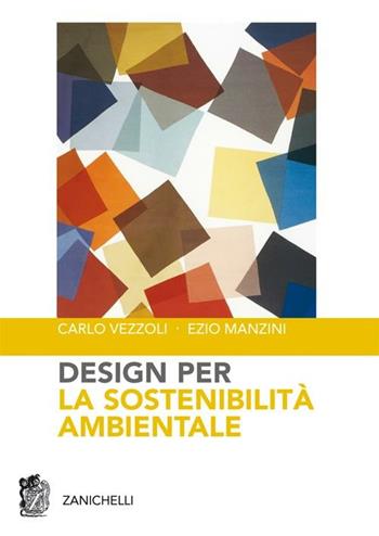 Design per la sostenibilità ambientale - Carlo Vezzoli, Ezio Manzini - Libro Zanichelli 2007 | Libraccio.it