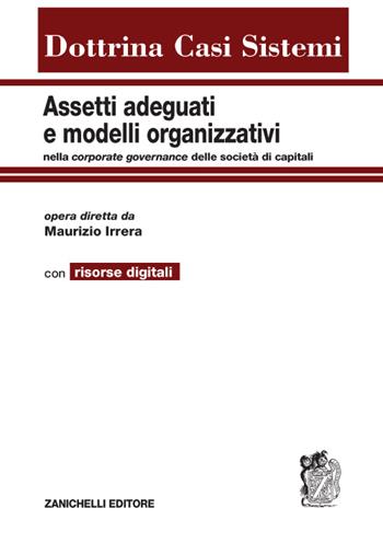 Assetti adeguati e modelli organizzativi. Nella corporate governance delle società di capitali.  - Libro Zanichelli 2016, Dottrina Casi Sistemi | Libraccio.it