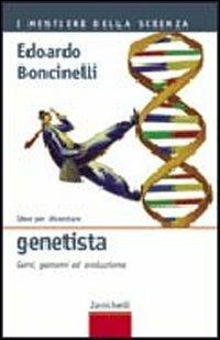 Idee per diventare genetista. Geni, genomi ed evoluzione - Edoardo Boncinelli - Libro Zanichelli 2006, I mestieri della scienza | Libraccio.it