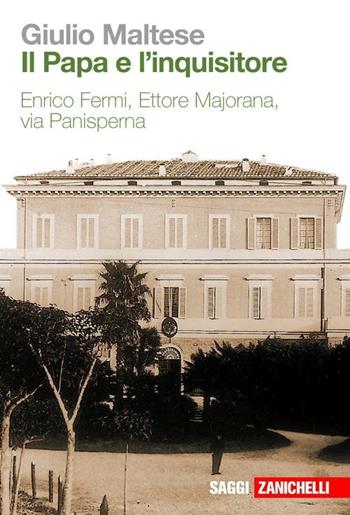 Il papa e l'Inquisitore. Enrico Fermi, Ettore Majorana, via Panisperna - Giulio Maltese - Libro Zanichelli 2010, Saggi | Libraccio.it
