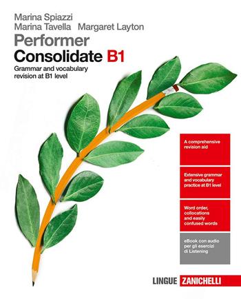 Performer B1. Updated with new preliminary tutor. Consolidated B1. Grammar and vocabulary revision at B1 level. Con e-book. Con espansione online - Marina Spiazzi, Marina Tavella, Margaret Layton - Libro Zanichelli 2017 | Libraccio.it