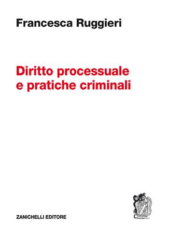 Diritto processuale e pratiche criminali - Francesca Ruggieri - Libro Zanichelli 2018 | Libraccio.it