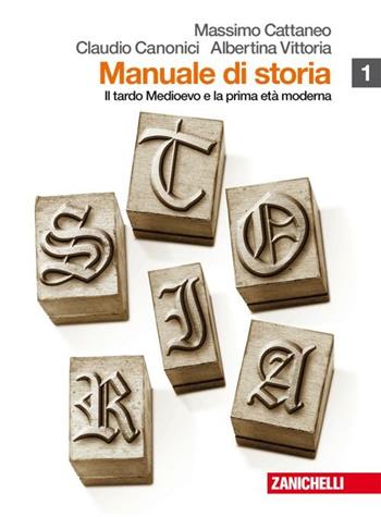 Manuale di storia. Con espansione online. Vol. 1: Il tardo Medioevo e la prima età moderna. - Massimo Cattaneo, Claudio Canonici, Albertina Vittoria - Libro Zanichelli 2009 | Libraccio.it