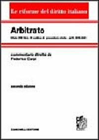 Arbitrato. Commento al titolo VIII del libro IV del Codice di procedura civile. Artt. 806-840 - Federico Carpi - Libro Zanichelli 2008, Le riforme del diritto italiano | Libraccio.it