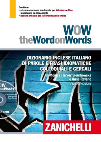 WOW. The word on words. Dizionario inglese italiano di parole e frasi idiomatiche colloquiali e gergali. Con DVD-ROM. per download - Monica Harvey Slowikowska, Anna Ravano - Libro Zanichelli 2012 | Libraccio.it