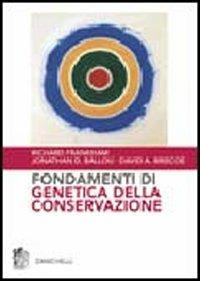 Fondamenti di genetica della conservazione - Richard Frankham, Jonathan D. Ballou, David A. Briscoe - Libro Zanichelli 2006 | Libraccio.it