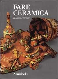 Fare ceramica - Susan Peterson - Libro Zanichelli 1998 | Libraccio.it