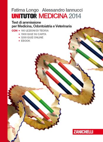 Unitutor Medicina 2014. Test di ammissione per Medicina e chirurgia, Odontoiatria e Veterinaria. Con e-book - Fatima Longo, Alessandro Iannucci - Libro Zanichelli 2013, Unitutor | Libraccio.it