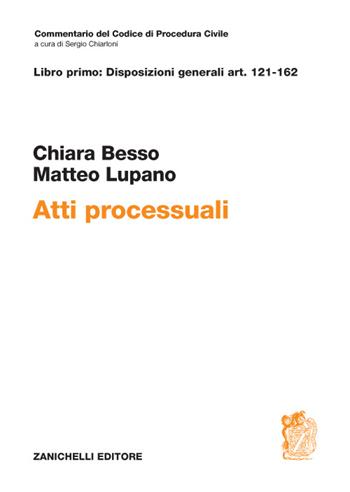 Atti processuali. Disposizioni generali Art. 121-162 - Chiara Besso-Marcheis, Matteo Lupano - Libro Zanichelli 2016, Commentario Codice di procedura civile | Libraccio.it