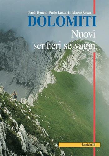 Dolomiti. Nuovi sentieri selvaggi - Paolo Bonetti, Paolo Lazzarin, Marco Rocca - Libro Zanichelli 2007 | Libraccio.it