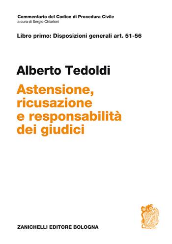 Art. 51-56. Astensione, ricusazione e responsabilità dei giudici - Alberto M. Tedoldi - Libro Zanichelli 2015, Commentario Codice di procedura civile | Libraccio.it