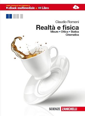 Realtà e fisica. Misure, ottica, statica, cinematica. Per le Scuole superiori. - Claudio Romeni - Libro Zanichelli 2013 | Libraccio.it