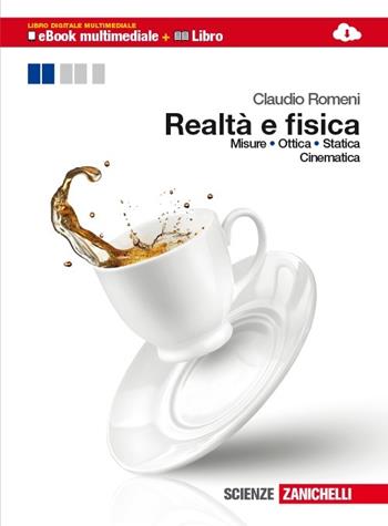 Realtà e fisica. Misure, ottica, statica, cinematica. Con espansione online - Claudio Romeni - Libro Zanichelli 2013 | Libraccio.it