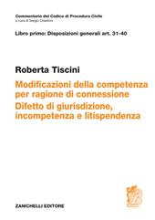 Art. 31-40. Modificazioni della competenza per ragioni di connessione. Difetto di giurisdizione, incompetenza e litispendenza