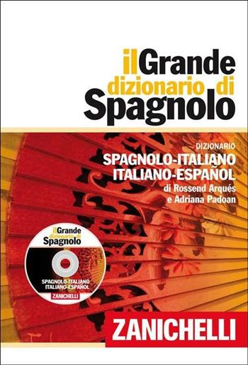 Il grande dizionario di spagnolo. Dizionario spagnolo-italiano, italiano-español. Con DVD-ROM. - Rossend Arqués, Adriana Padoan - Libro Zanichelli 2012, I grandi dizionari | Libraccio.it
