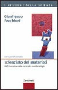 Idee per diventare scienziato dei materiali. Dall'invenzione della carta alle nanotecnologie - Gianfranco Pacchioni - Libro Zanichelli 2005, I mestieri della scienza | Libraccio.it