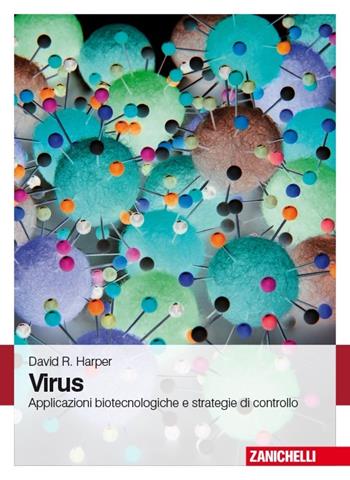 Virus. Applicazioni biotecnologiche e strategie di controllo. (fornito elettronicamente) - David Harper - Libro Zanichelli 2013 | Libraccio.it