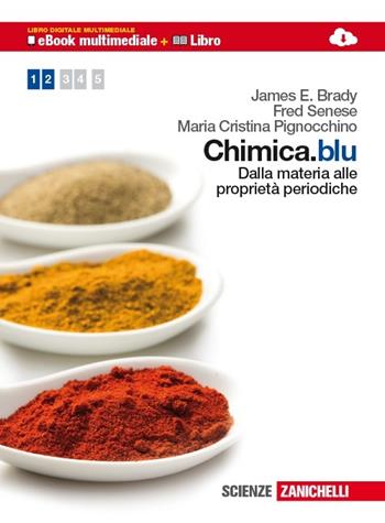 Chimica.blu. Dalla materia alle proprietà periodiche. Per il biennio delle Scuole superiori. Con espansione online - James E. Brady, Fred Senese, Maria Cristina Pignocchino - Libro Zanichelli 2013 | Libraccio.it