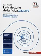 Le traiettorie della fisica. azzurro. Da Galileo a Heisenberg. Con espansione online. Vol. 2: Elettromagnetismo, relatività e quanti