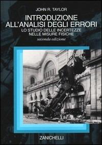 Introduzione all'analisi degli errori. Lo studio delle incertezze nelle misure fisiche - John R. Taylor - Libro Zanichelli 1999 | Libraccio.it